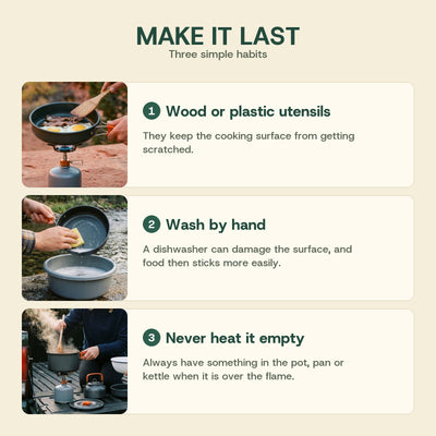 Three care tips for the cook set: use wooden or plastic utensils, wash by hand, never heat it empty